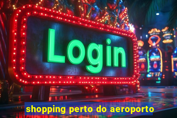 shopping perto do aeroporto